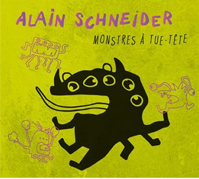 Monstres à tue-tête,  Alain Schneider